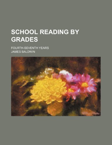 School Reading by Grades (Volume 4-5); Fourth-Seventh Years (9780217545716) by Baldwin, James