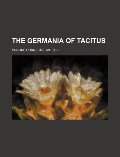 The Germania of Tacitus (9780217546010) by Tacitus, Publius Cornelius