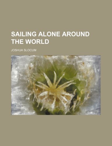 Sailing Alone around the World by Joshua Slocum Sailing Alone around the World by Joshua Slocum
