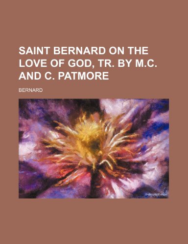 Saint Bernard on the Love of God, Tr. by M.C. and C. Patmore (9780217549387) by Bernard