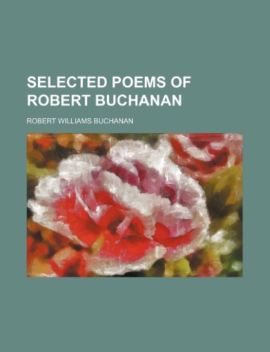 Selected Poems of Robert Buchanan (9780217550024) by Buchanan, Robert Williams