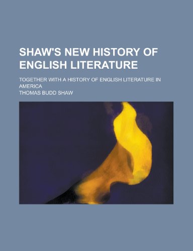 Shaw's New History of English Literature; Together with a History of English Literature in America (9780217551519) by Shaw, Thomas Budd