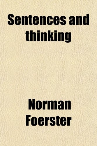 Sentences and Thinking: A Practice Book in Sentence Making (9780217551779) by Foerster, Norman