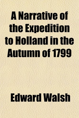 A Narrative of the Expedition to Holland in the Autumn of 1799 (9780217552011) by Walsh, Edward