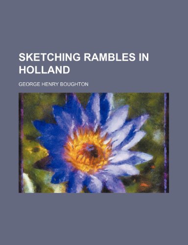 Sketching rambles in Holland (9780217552165) by Boughton, George Henry