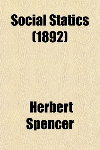 Social Statics; Abridged and Revised Together With the Man Versus the State (9780217553704) by Spencer, Herbert