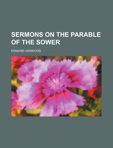 Sermons on the Parable of the Sower (9780217554350) by Harwood, Edward