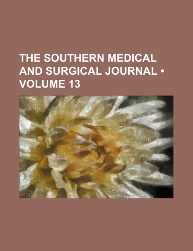 9780217556866: The Southern Medical and Surgical Journal (Volume 13)