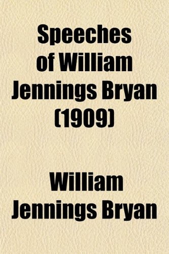 Speeches of William Jennings Bryan (1909 (9780217559256) by [???]