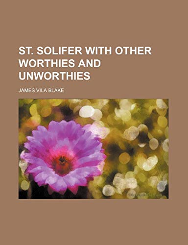 9780217562249: St. Solifer With Other Worthies and Unworthies