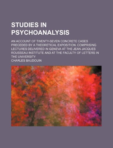 9780217562980: Studies in psychoanalysis; an account of twenty-seven concrete cases preceded by a theoretical exposition. Comprising lectures delivered in Geneva at ... at the Faculty of letters in the university