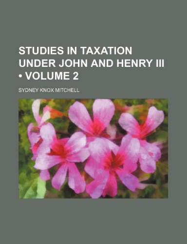 Stock image for Studies in Taxation Under John and Henry III (Volume 2) for sale by Phatpocket Limited