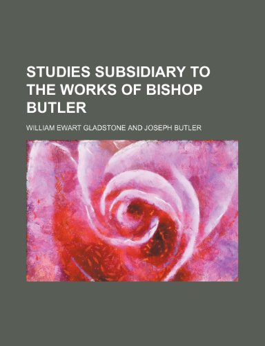 Studies Subsidiary to the Works of Bishop Butler (9780217563840) by Gladstone, William Ewart