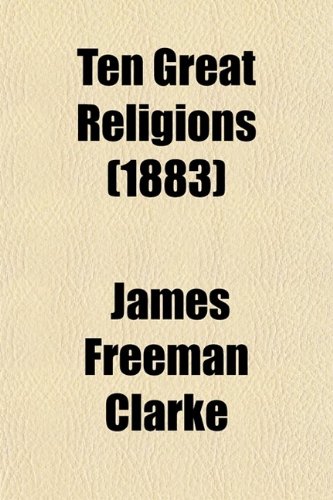 Ten Great Religions (Volume 2); A Comparison of All Religions (9780217566049) by Clarke, James Freeman