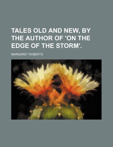 Tales Old and New, by the Author of 'on the Edge of the Storm'. (9780217566520) by Roberts, Margaret