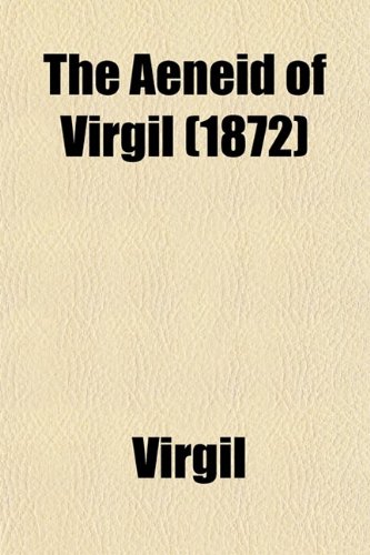 The Aeneid of Virgil (1872) (9780217569583) by Virgil