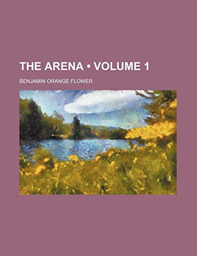 The Arena (Volume 1) (9780217570497) by Flower, Benjamin Orange