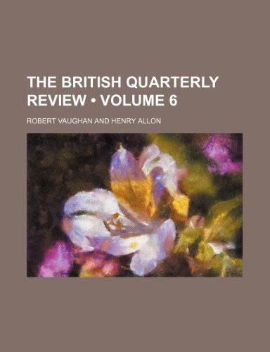 The British Quarterly Review (Volume 6) (9780217572279) by Vaughan, Robert