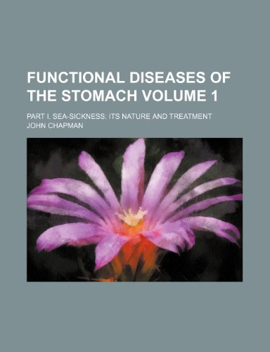 Functional Diseases of the Stomach: Sea-sickness Its Nature and Treatment (9780217576529) by Chapman, John