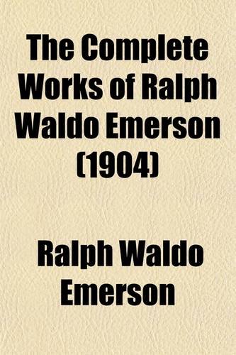 The Complete Works of Ralph Waldo Emerson (Volume 3) (9780217578110) by Emerson, Ralph Waldo