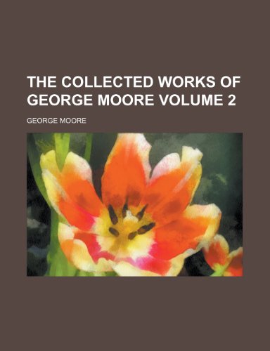The collected works of George Moore Volume 2 (9780217578660) by Moore, George