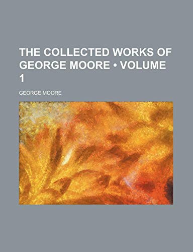 The collected works of George Moore (Volume 1) (9780217578707) by Moore, George