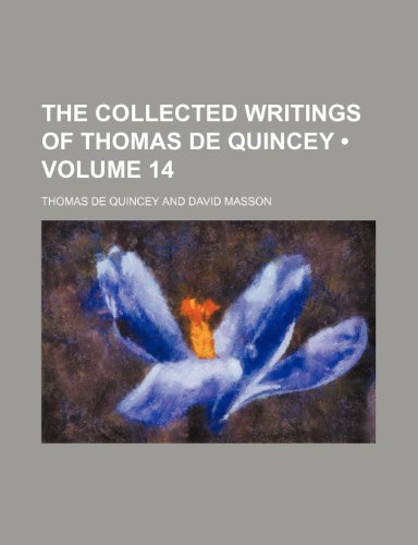 The Collected Writings of Thomas de Quincey (Volume 14) (9780217579162) by Quincey, Thomas De