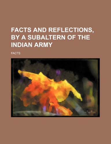 Facts and Reflections, by a Subaltern of the Indian Army (9780217579179) by Facts