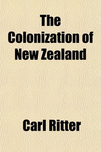 The Colonization of New Zealand (9780217579605) by Ritter, Carl