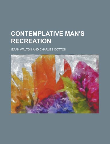 Contemplative man's recreation (9780217580397) by Walton, Izaak