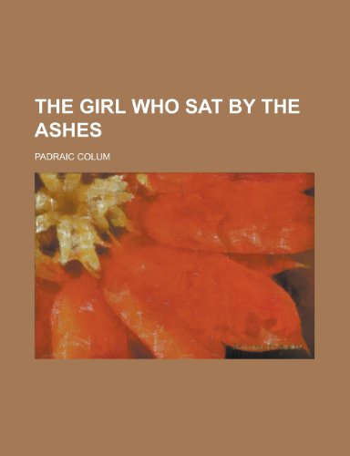 The girl who sat by the ashes (9780217585286) by Colum, Padraic