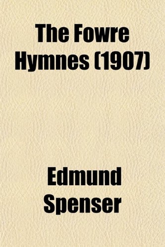 The Fowre Hymnes (9780217588508) by Spenser, Edmund