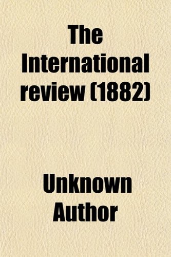 The International Review (Volume 13) (9780217589536) by Morse, John Torrey