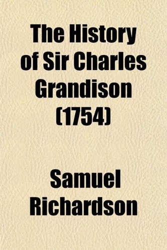 The History of Sir Charles Grandison (Volume 4); In a Series of Letters (9780217589741) by Richardson, Samuel