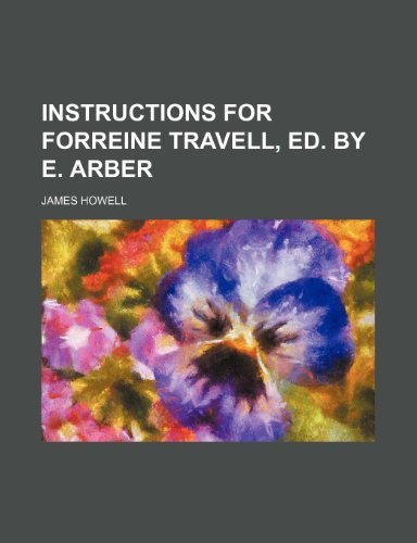 Instructions for forreine travell, ed. by E. Arber (9780217592642) by Howell, James