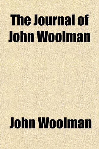 The Journal of John Woolman (9780217593229) by John Woolman