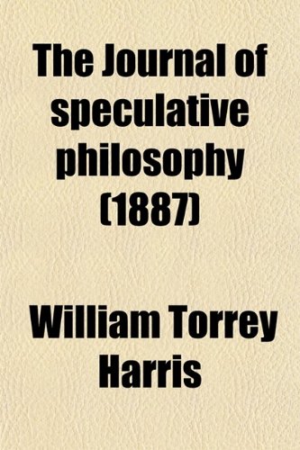 The Journal of Speculative Philosophy (Volume 21) (9780217594738) by Harris, William Torrey