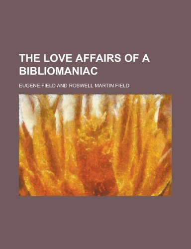 The love affairs of a bibliomaniac (9780217595643) by Field, Eugene