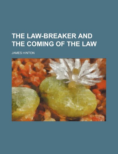 The law-breaker and the coming of the law (9780217596138) by Hinton, James