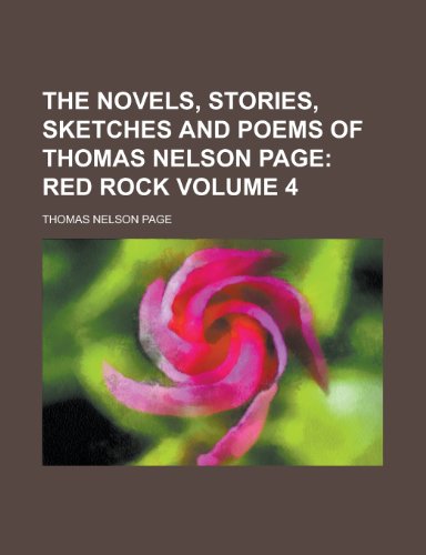 The Novels, Stories, Sketches and Poems of Thomas Nelson Page (Volume 4) (9780217598972) by Page, Thomas Nelson