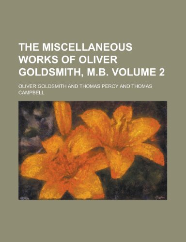 The Miscellaneous Works of Oliver Goldsmith, M.B. (Volume 2) (9780217599276) by Goldsmith, Oliver; Percy, Thomas