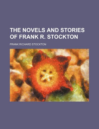 The Novels and Stories of Frank R. Stockton (Volume 18) (9780217599306) by Stockton, Frank Richard