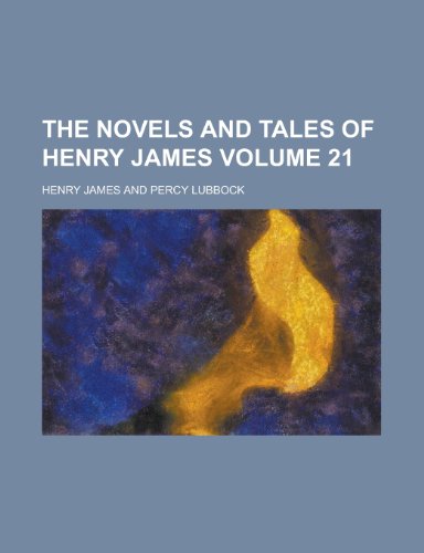 The Novels and Tales of Henry James Volume 21 (9780217599511) by James, Henry Jr.