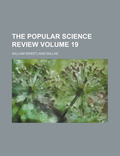 The Popular science review Volume 19 (9780217602785) by Dallas, William Sweetland