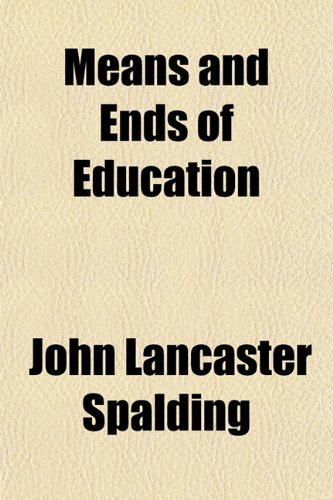 Means and Ends of Education (9780217602846) by Spalding, John Lancaster