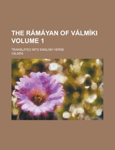 The RÃ¡mÃ¡yan of VÃ¡lmÃ­ki; translated into English verse Volume 1 (9780217604499) by VÄlmÄ«ki