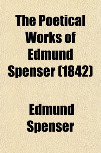 The Poetical Works of Edmund Spenser; In Five Volumes (9780217605076) by Spenser, Edmund