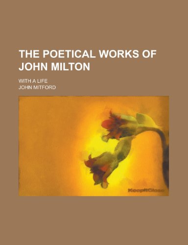 The poetical works of John Milton; with a life (9780217605458) by Mitford, John