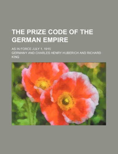 The Prize Code of the German Empire: As in Force July 1, 1915 (9780217605588) by Germany