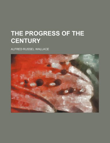 The Progress of the Century (9780217606141) by Wallace, Alfred Russel